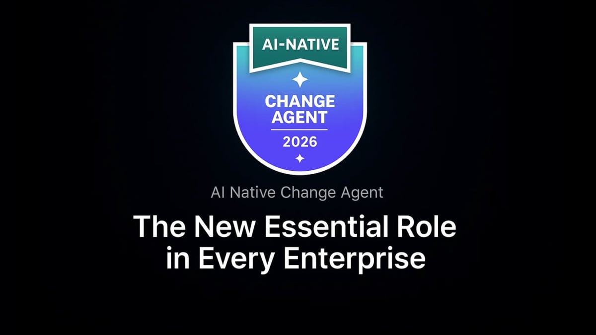 The New Essential Role in Every Enterprise: The AI-Native Change Agent
