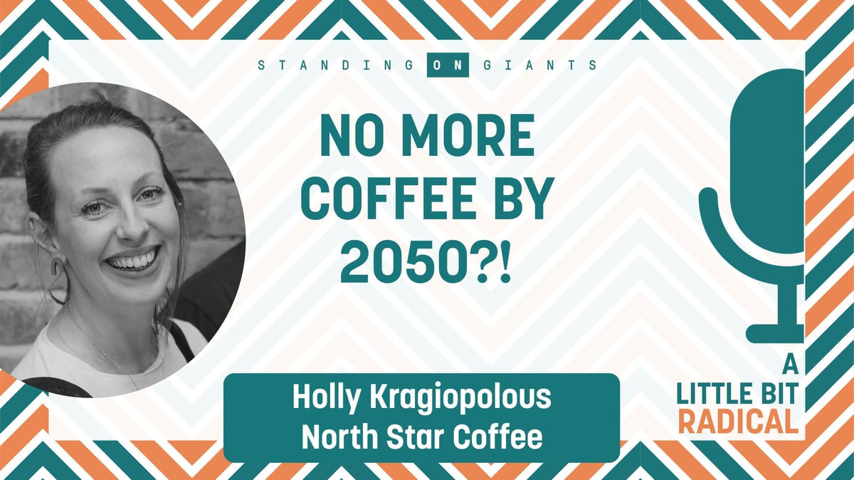 Holly Kragiopoulos (North Star Coffee) - will we run out of coffee by 2050? 