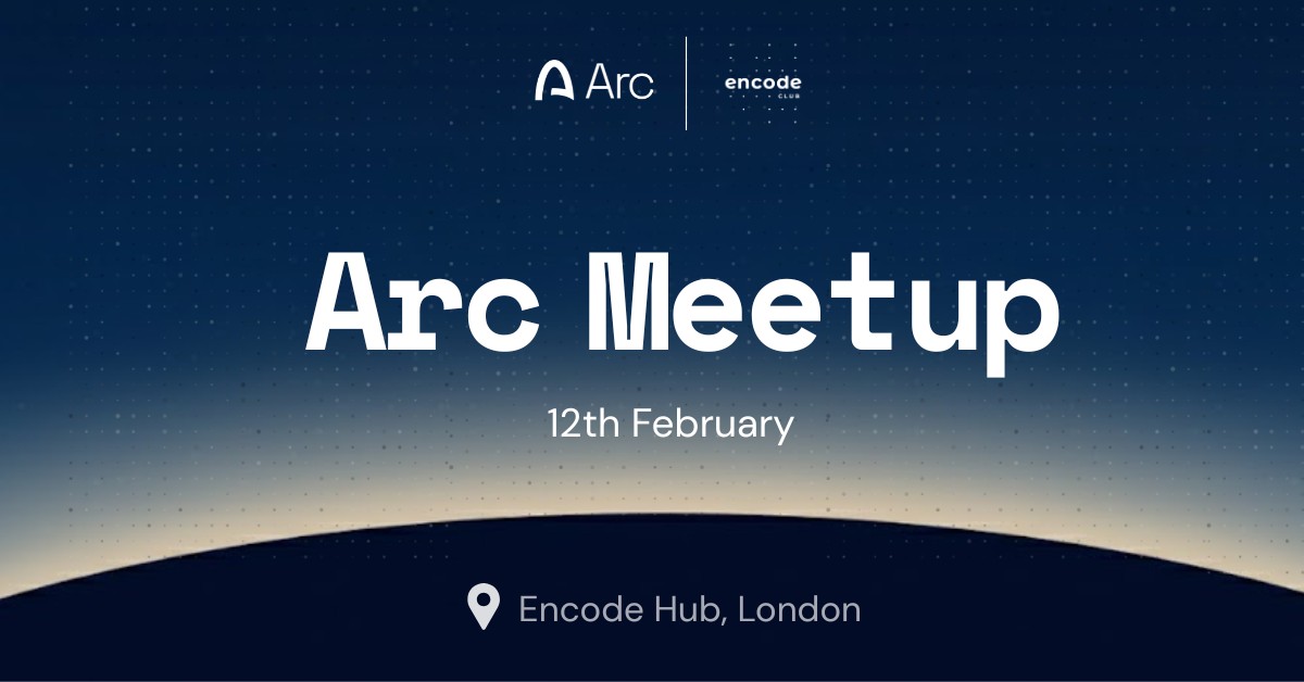 Arc Meetup London — Presented by Encode Club