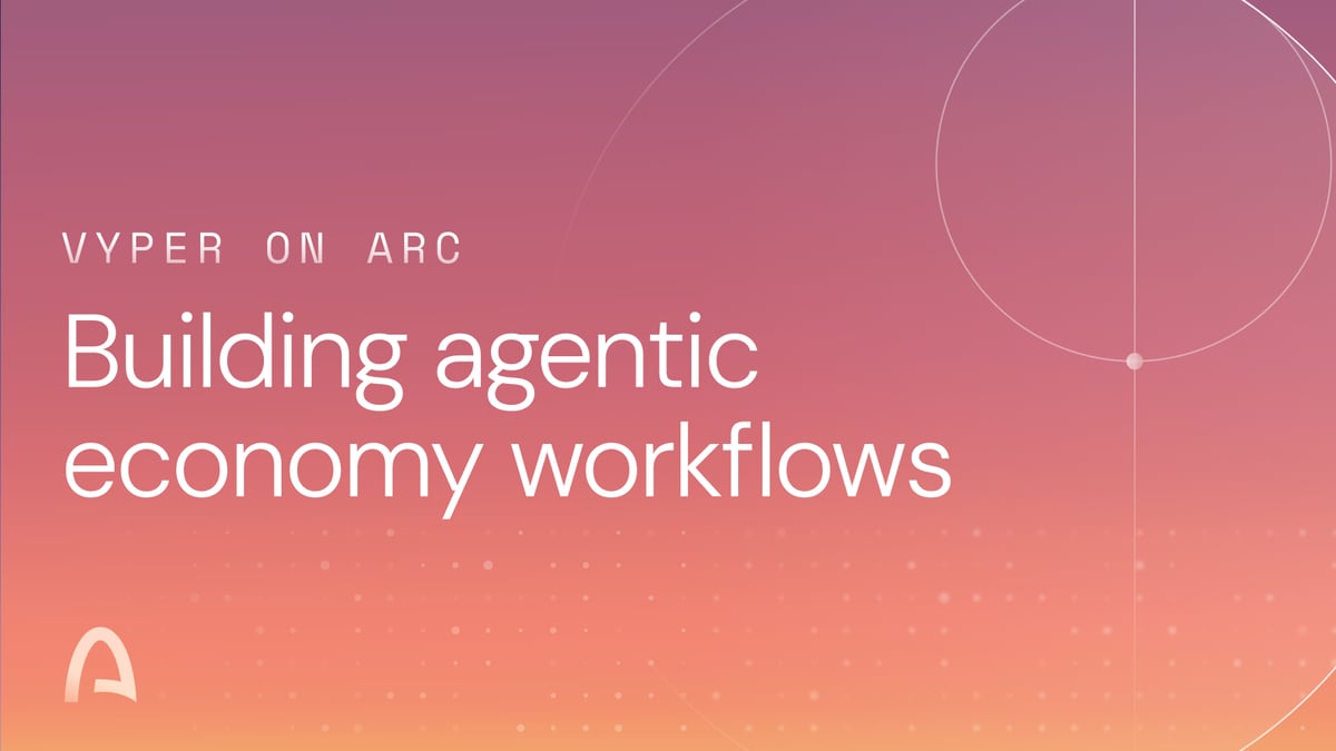 What Vyper's Arc Testnet work opens up for builders of agentic financial workflows
