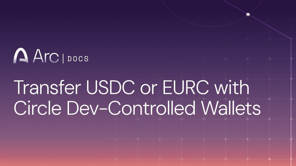 Quickstart Spotlight: Transfer USDC or EURC on Arc using Dev-Controlled Wallets