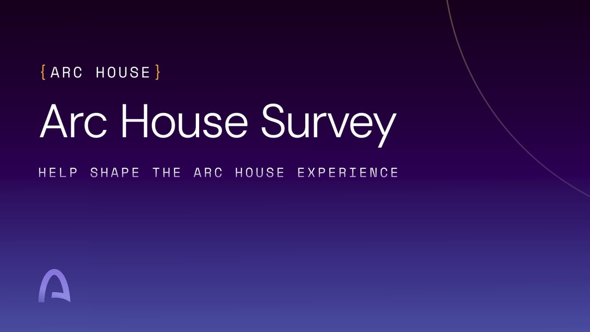 Survey - What would make Arc House more useful to you?