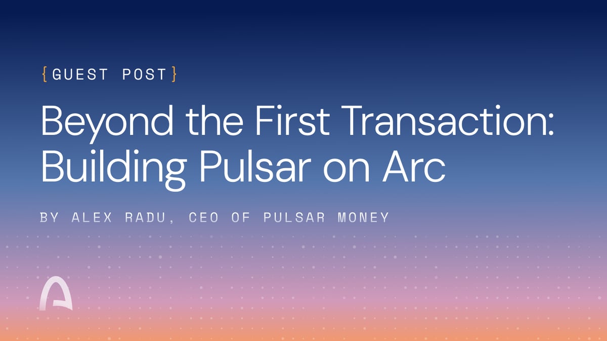 Guest Post - Beyond the First Transaction: Building Pulsar on Arc