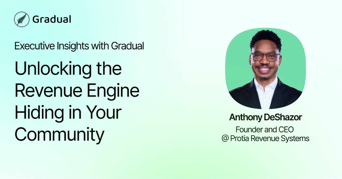 Executive Insights with Gradual: Unlocking the Revenue Engine Hiding in Your Community