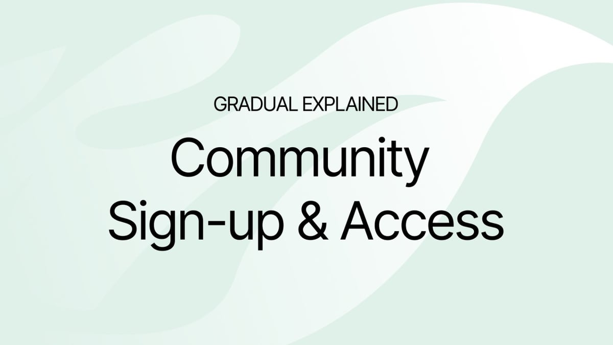 Gradual Explained: Community Sign up & Access