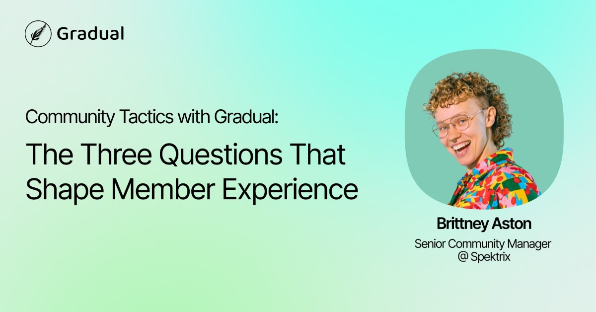 Community Tactics with Gradual: The Three Questions That Shape Member Experience