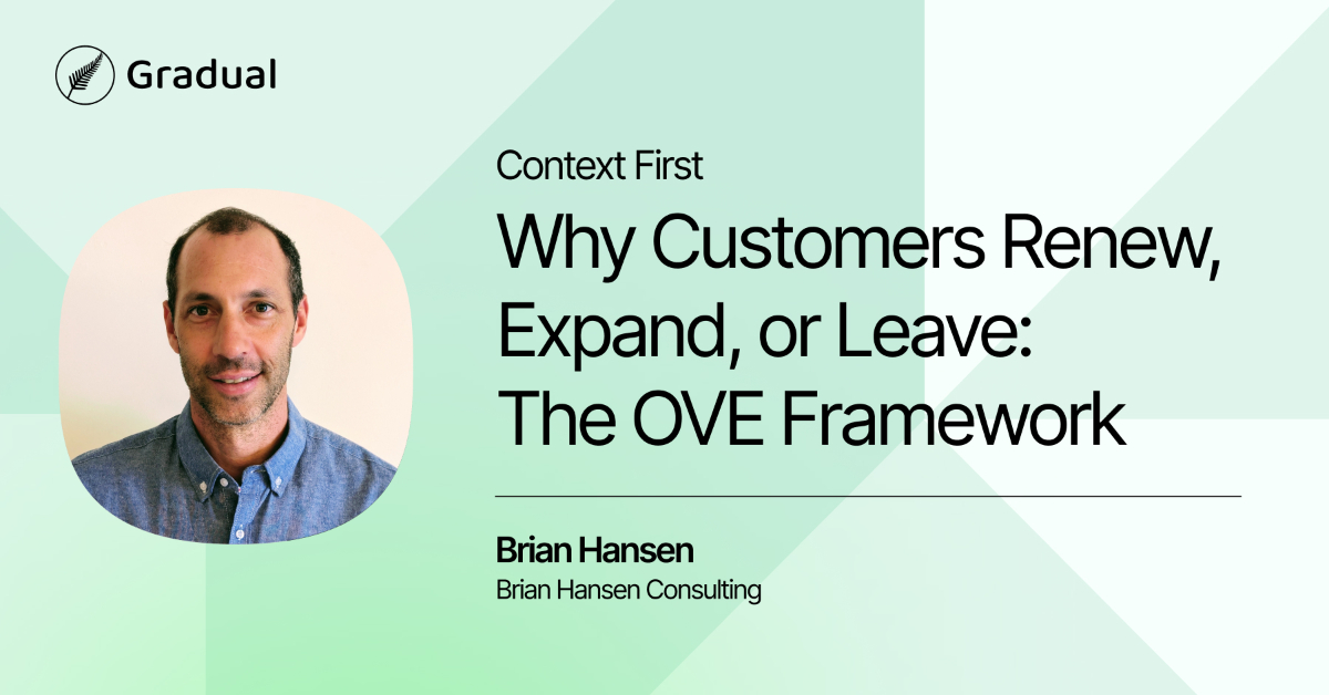 Context First: Why Customers Renew, Expand, or Leave: The OVE Framework