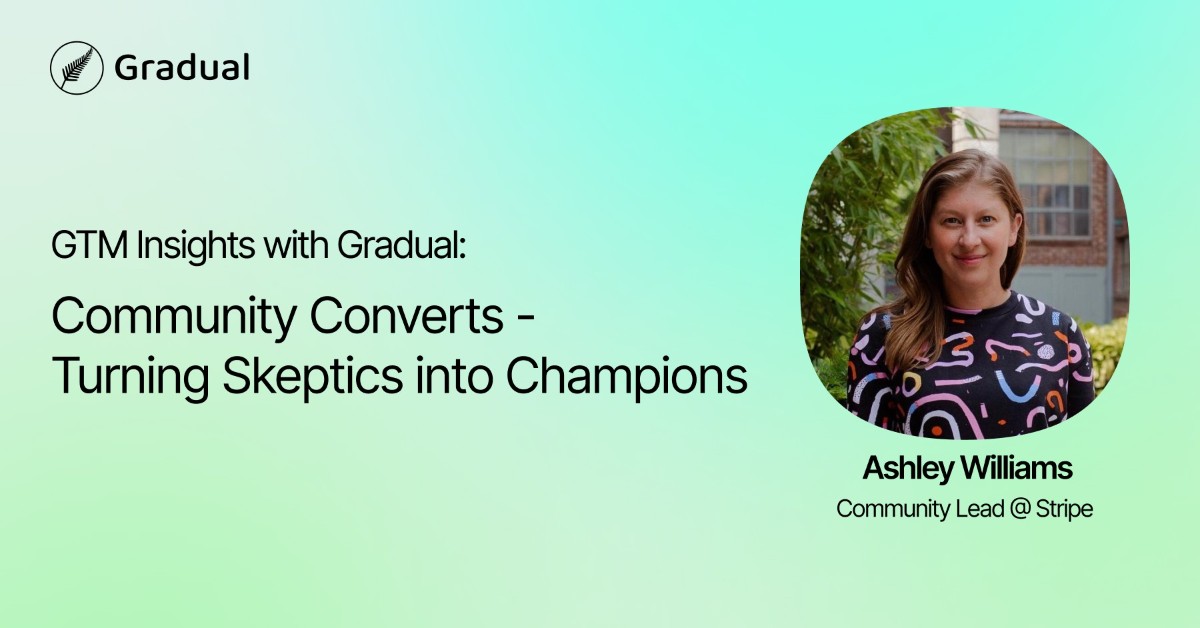 GTM Insights with Gradual: Community Converts – Turning Skeptics into Champions