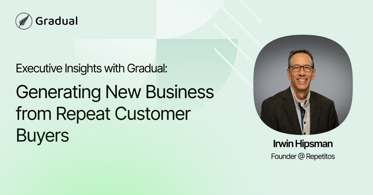Executive Insights with Gradual: Generating New Business from Repeat Customer Buyers