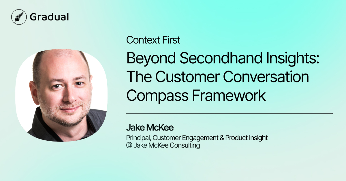 Context First: Beyond Secondhand Insights: The Customer Conversation Compass Framework