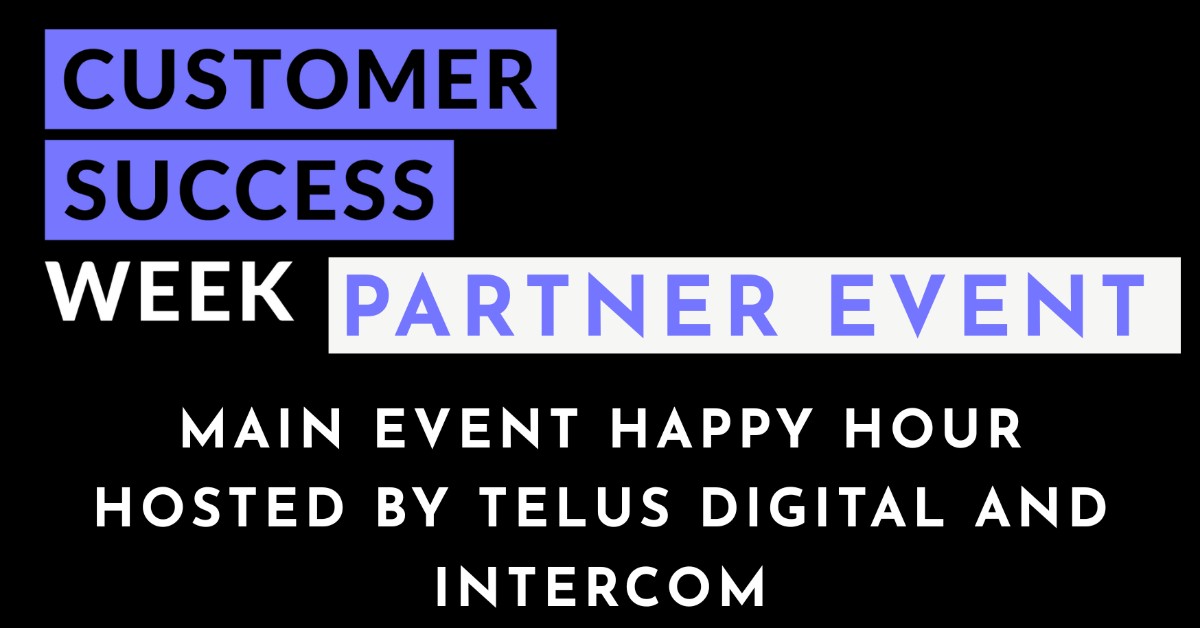 Main Event Happy Hour hosted by TELUS Digital and Intercom