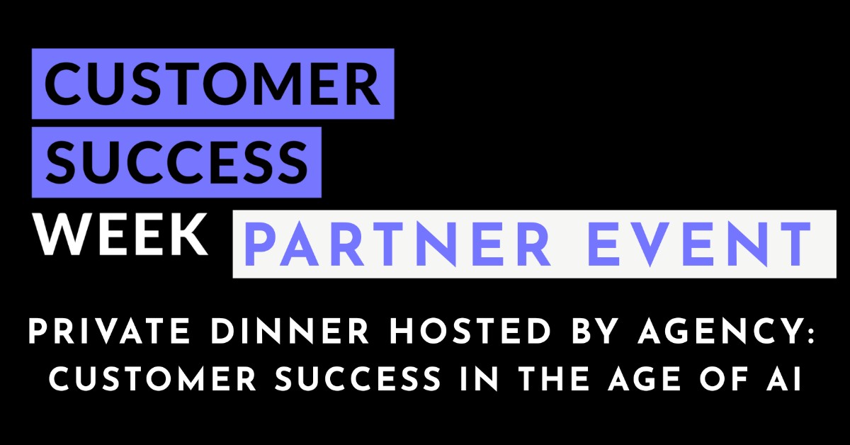 Private Dinner Hosted by Agency: Customer Success in the Age of AI