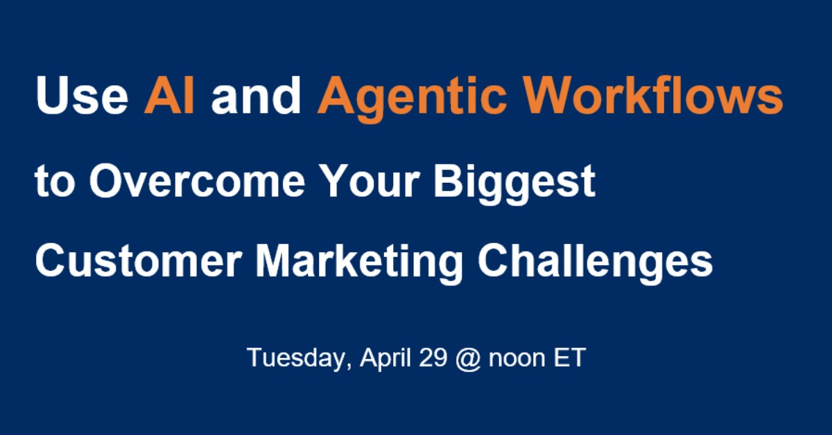 Use AI and Agentic Workflows to Overcome Your Biggest Customer Marketing Challenges