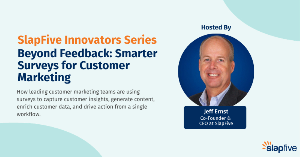 SlapFive Innovator's Series: Beyond Feedback - Smarter Surveys for Customer Marketing