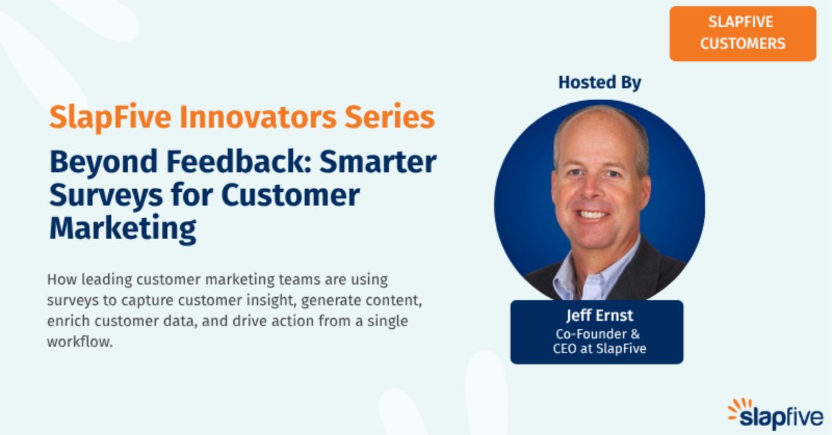 SlapFive Innovator's Series: Beyond Feedback - Smarter Surveys for Customer Marketing