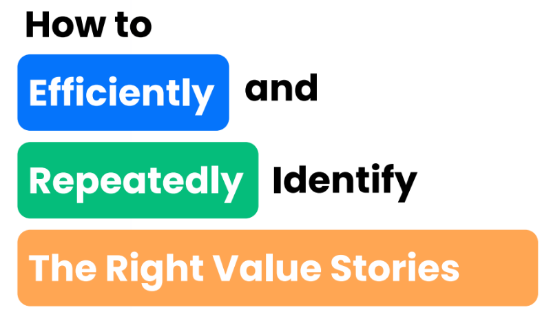 How to Efficiently and Repeatedly Identify The Right Value Stories to Tell