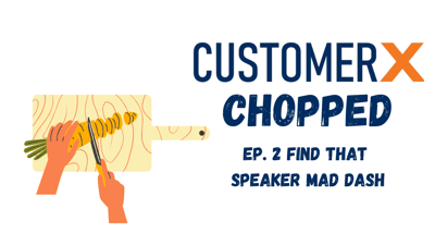 CustomerX Chopped - Speaker Mad Dash!