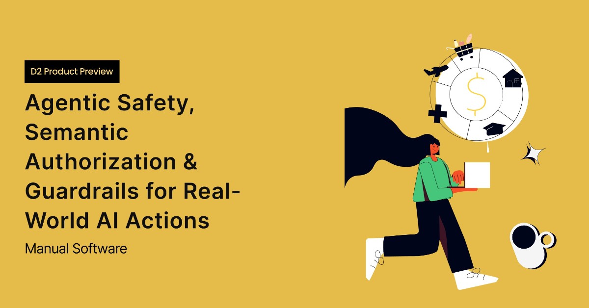 D2 Product Preview: Agentic Safety, Semantic Authorization & Guardrails for Real-World AI Actions