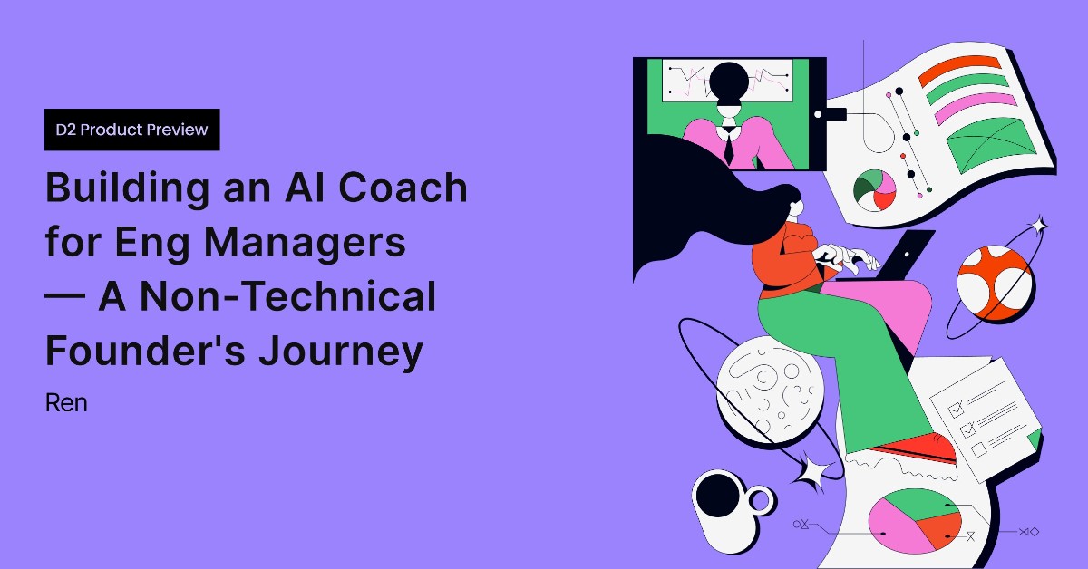 D2 Product Preview: Building an AI Coach for Eng Managers — A Non-Technical Founder's Journey