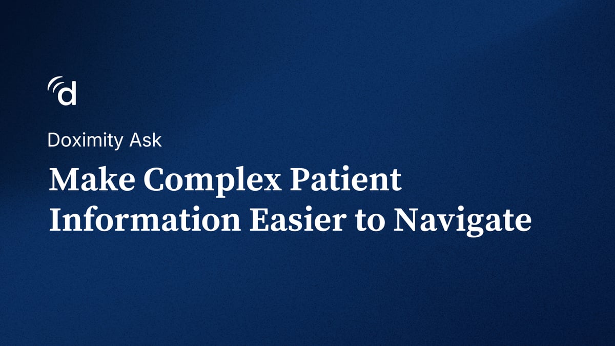 Doximity Ask: Make Complex Patient Information Easier to Navigate