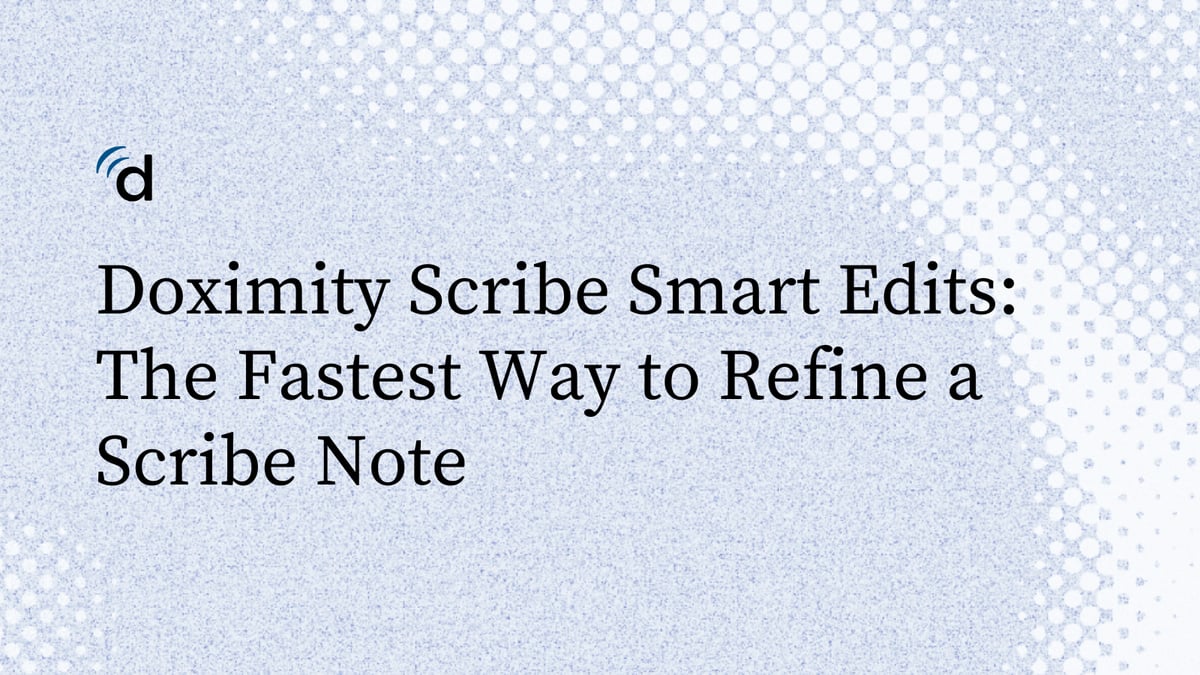 Doximity Scribe Smart Edits: The Fastest Way to Refine a Scribe Note