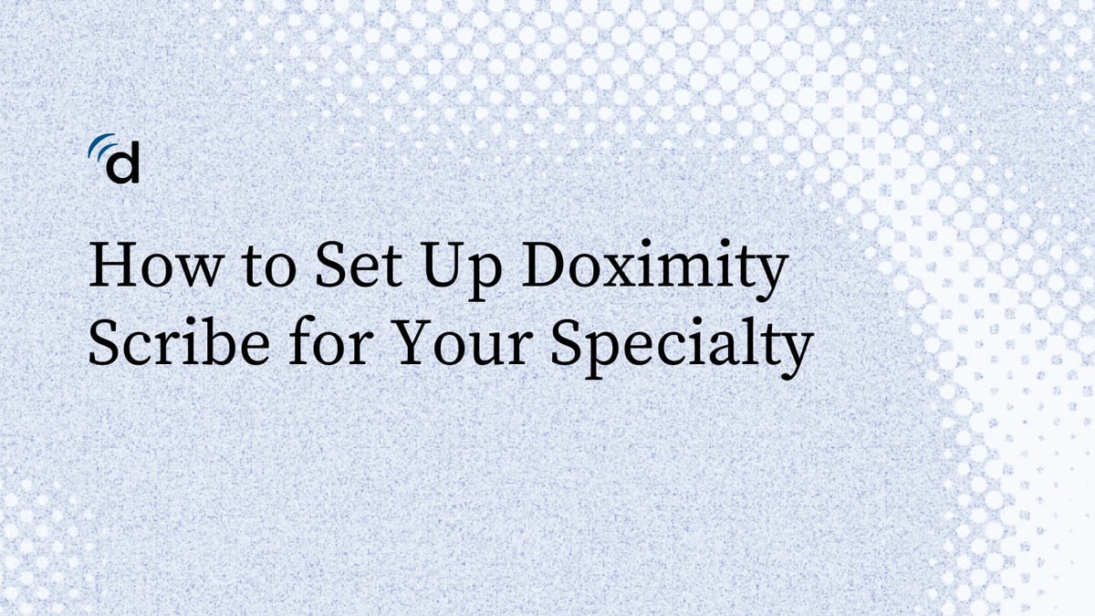 How to Set Up Doximity Scribe for Your Specialty