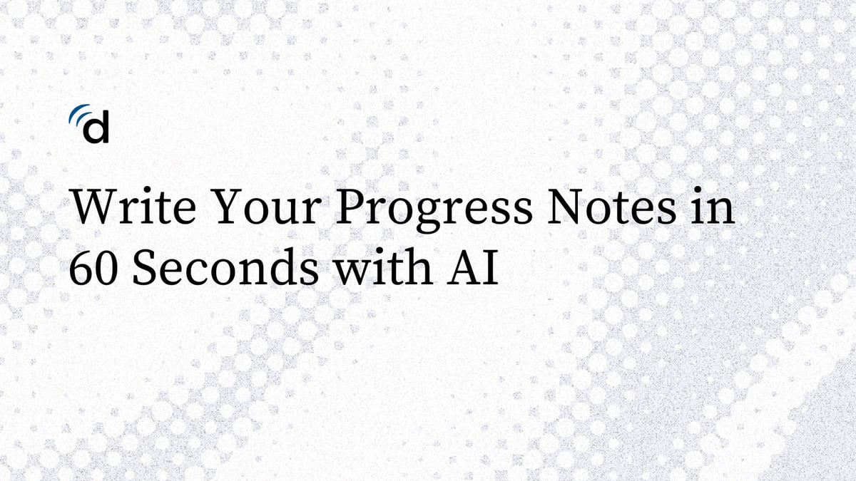 Write Your Progress Notes in 60 Seconds with AI