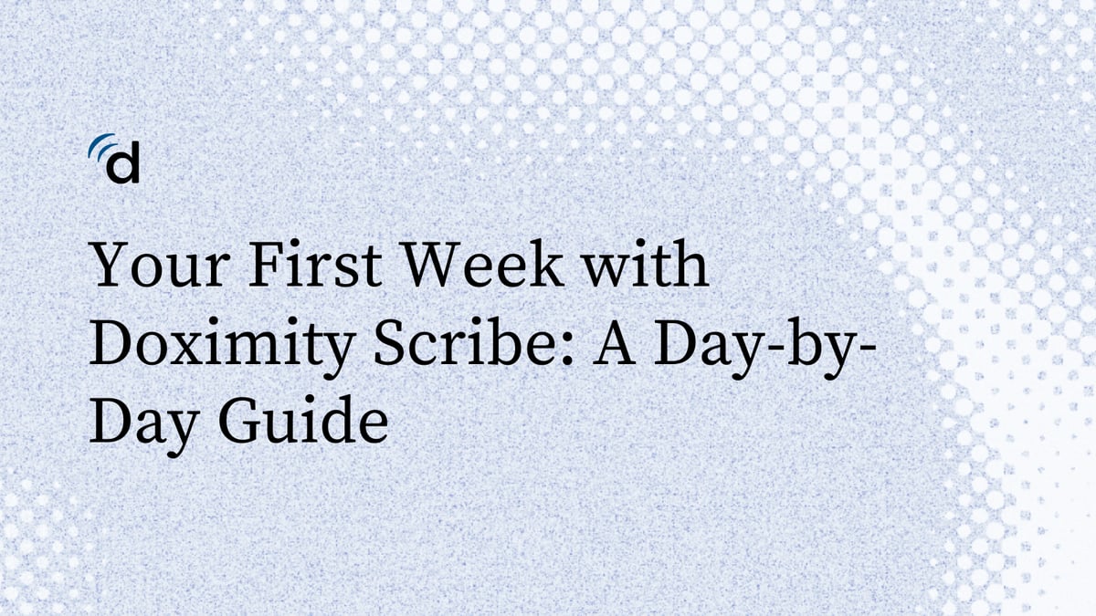 Your First Week with Doximity Scribe: A Day-by-Day Guide