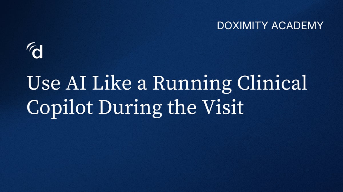 Use AI Like a Running Clinical Copilot During the Visit