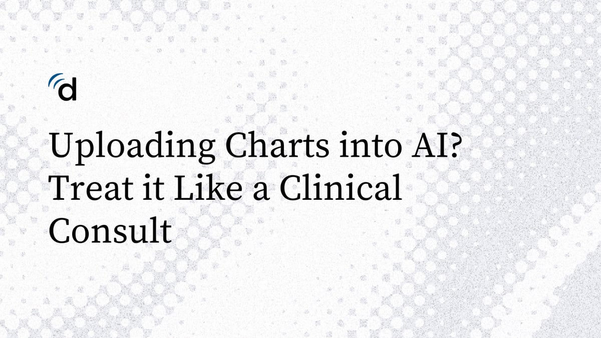 Uploading Charts into AI? Treat it Like a Clinical Consult