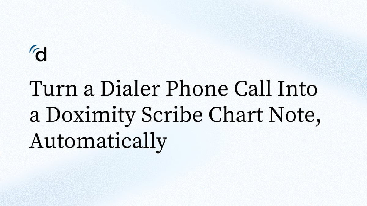 Turn a Dailer Phone Call Into a Scribe Chart Note, Automatically
