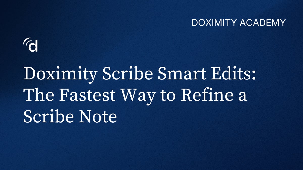 Doximity Scribe Smart Edits: The Fastest Way to Refine a Scribe Note