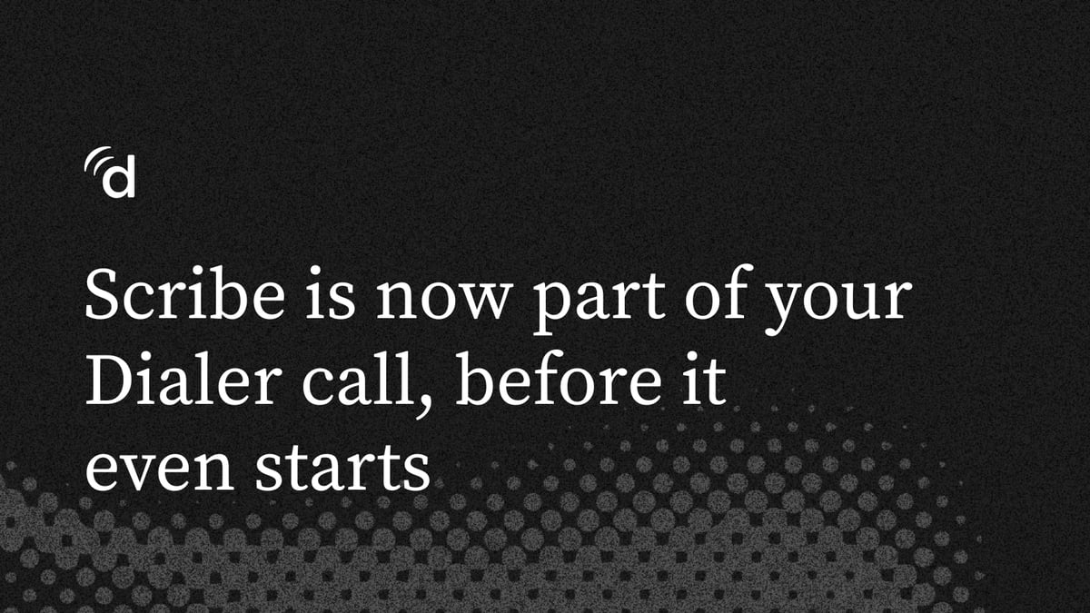 Scribe is now part of your Dialer call, before it even starts