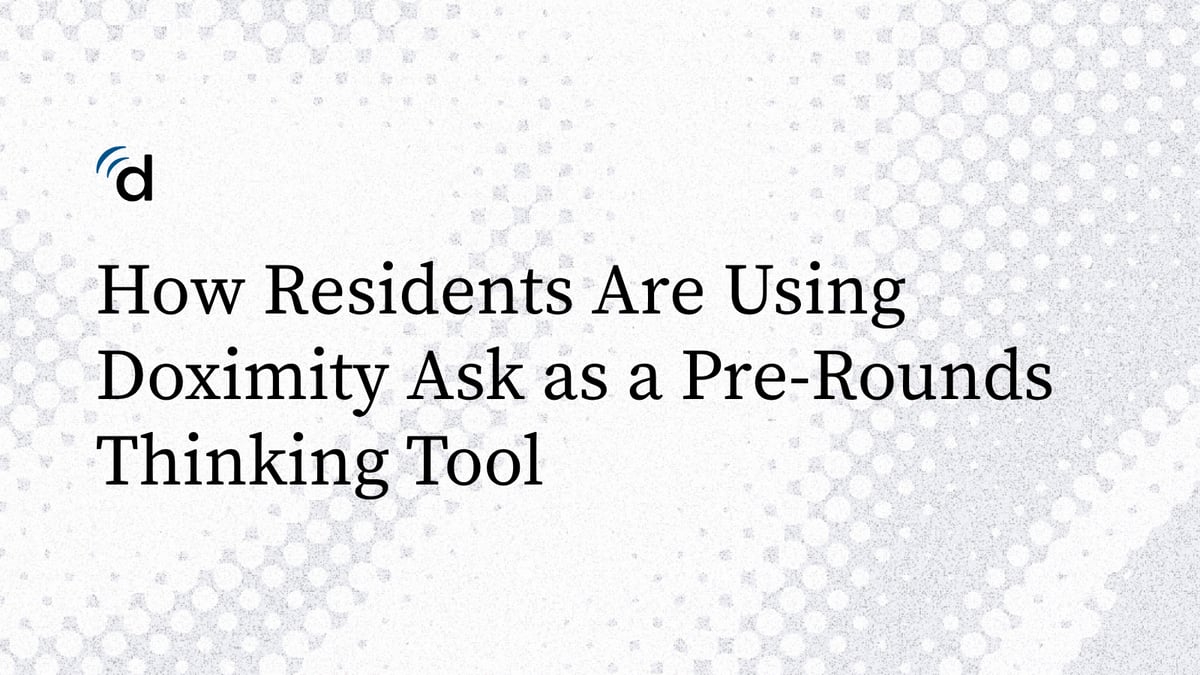 How Residents Are Using Doximity Ask as as a Pre-Rounds Thinking Tool
