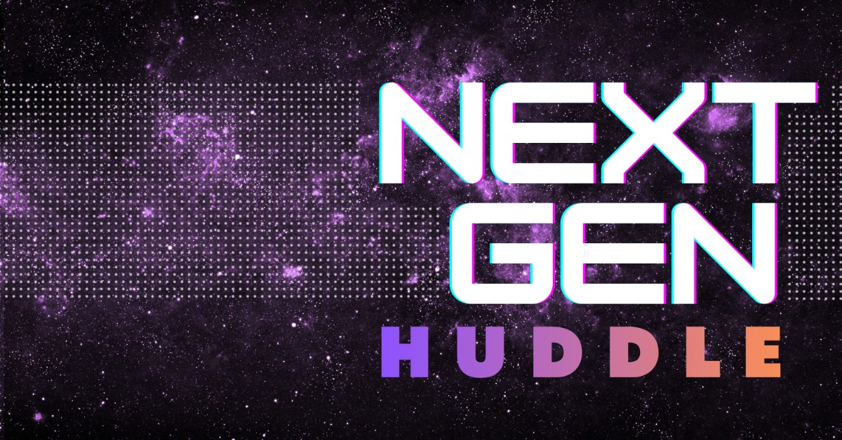 The NextGen Huddle