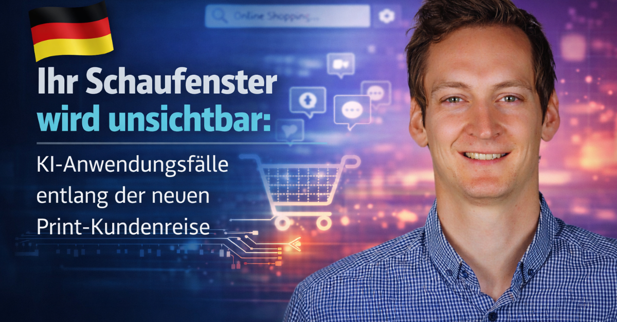 Ihr Schaufenster wird unsichtbar: KI-Anwendungsfälle entlang der neuen Print-Kundenreise