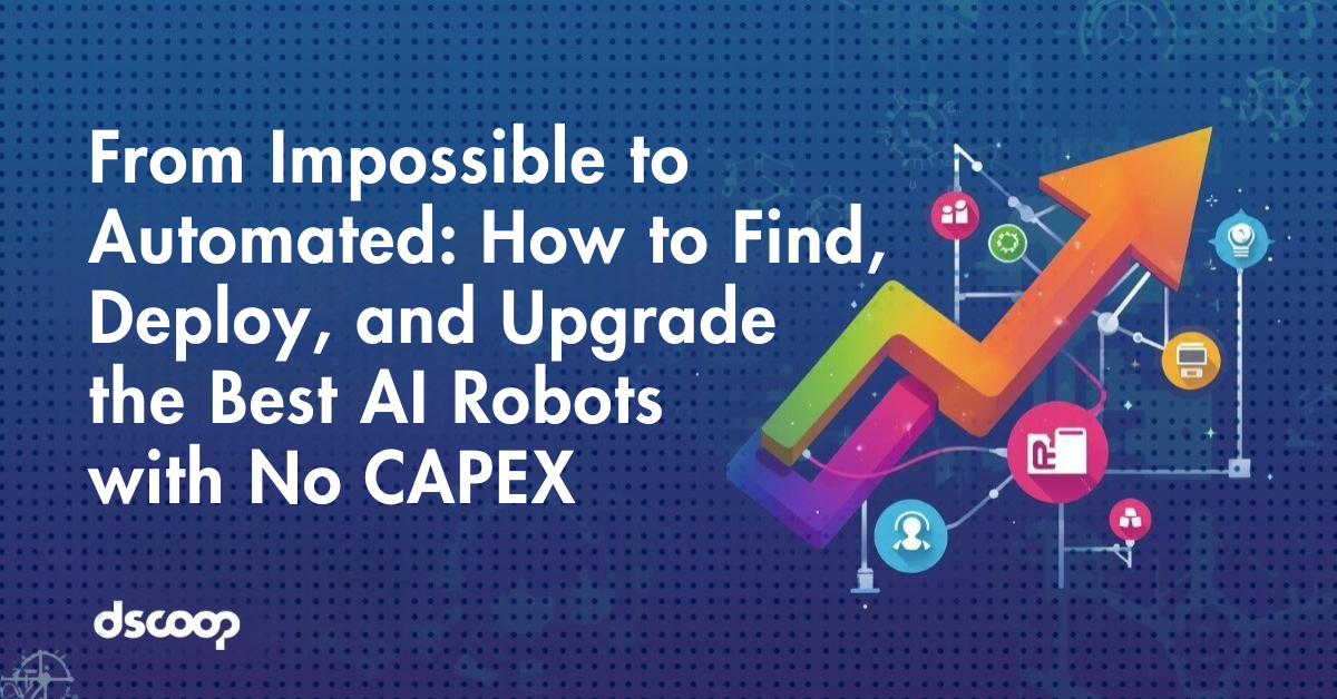 From Impossible to Automated: How to Find, Deploy, and Upgrade the Best AI Robots with No CAPEX