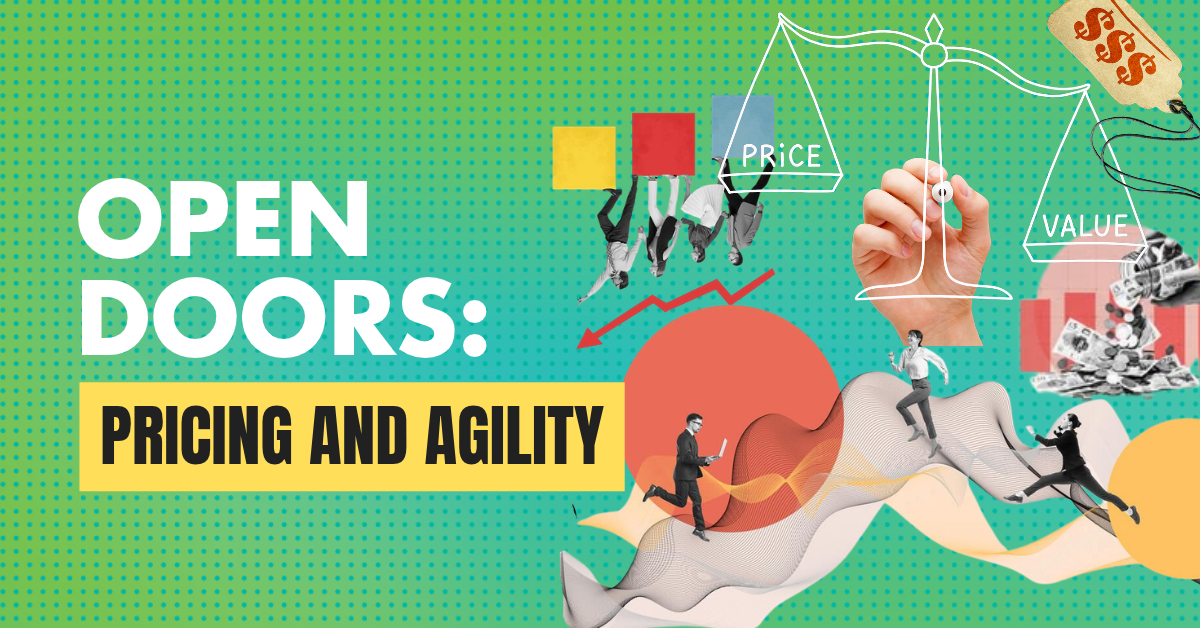 OPEN DOORS: Pricing & Agility