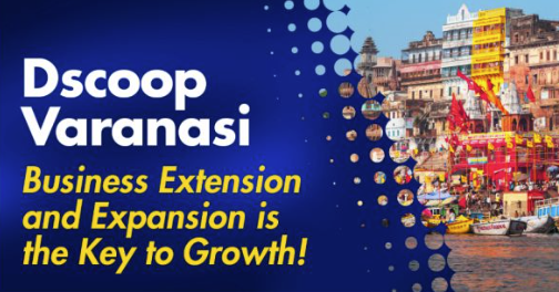 Dscoop Varanasi: Business Extension and Expansion is the Key to Growth!