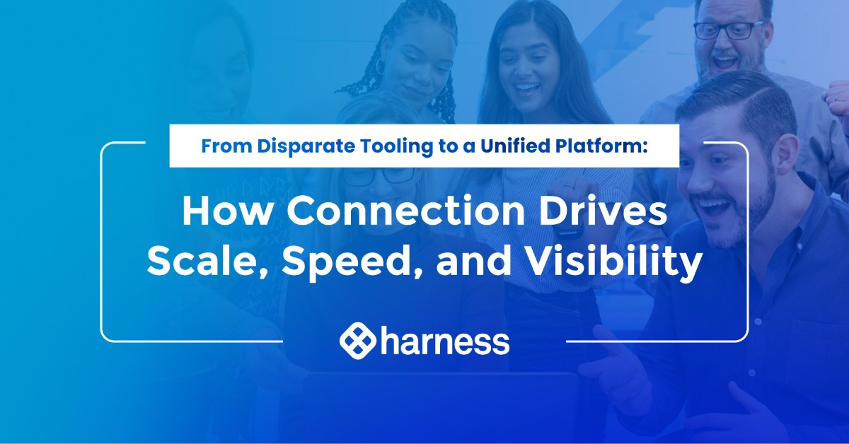 From Disparate Tooling to a Unified Platform: How Connection Drives Scale, Speed, and Visibility