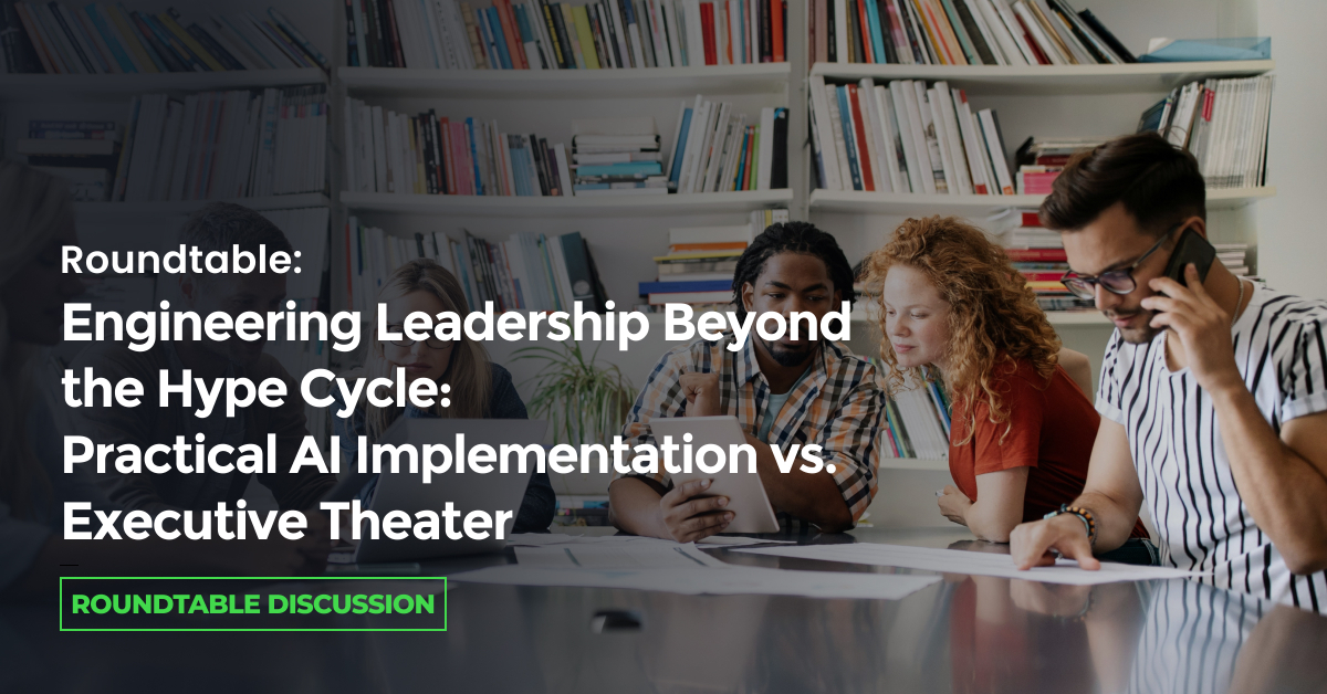 Engineering Leadership Beyond the Hype Cycle: Practical AI Implementation vs. Executive Theater