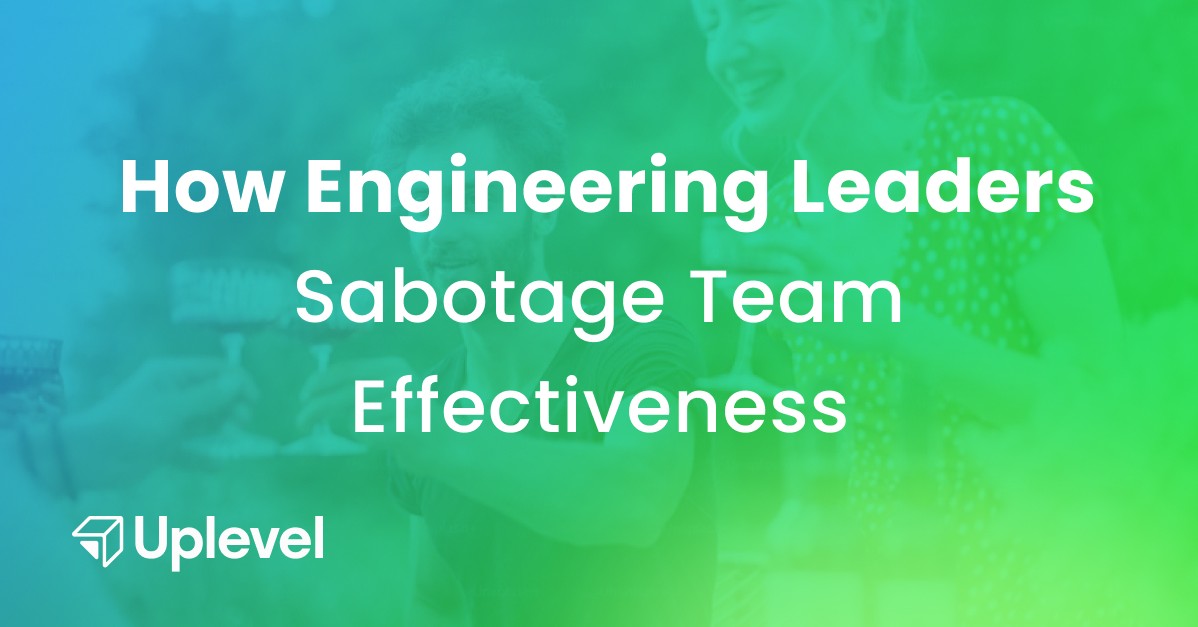 Executive Dinner: How Engineering Leaders Sabotage Team Effectiveness