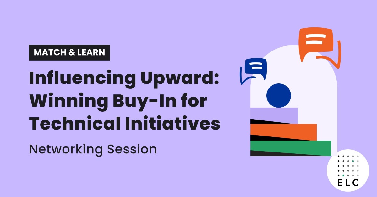 Match & Learn - Influencing Upward: Winning Buy-In for Technical Initiatives