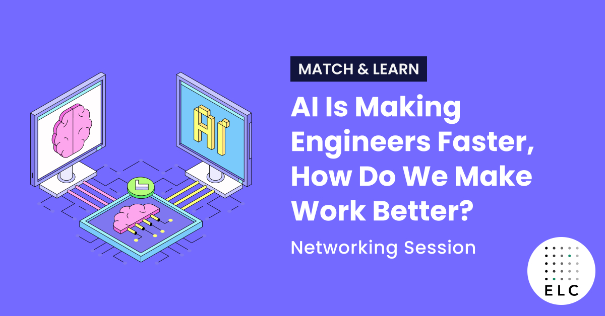 Match & Learn: AI Is Making Engineers Faster, How Do We Make Work Better?