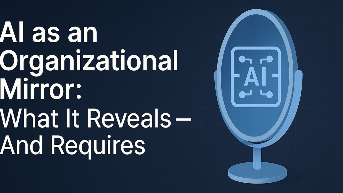 AI as an Organizational Mirror: What It Reveals — And Requires