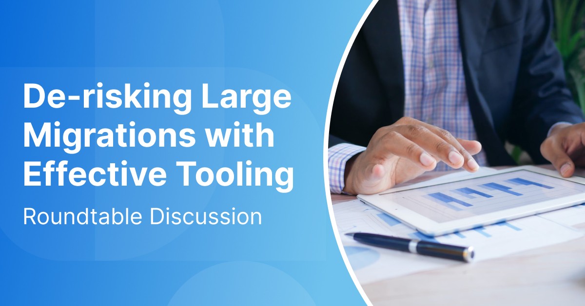 DevTools Roundtable: De-risking Large Migrations with Effective Tooling