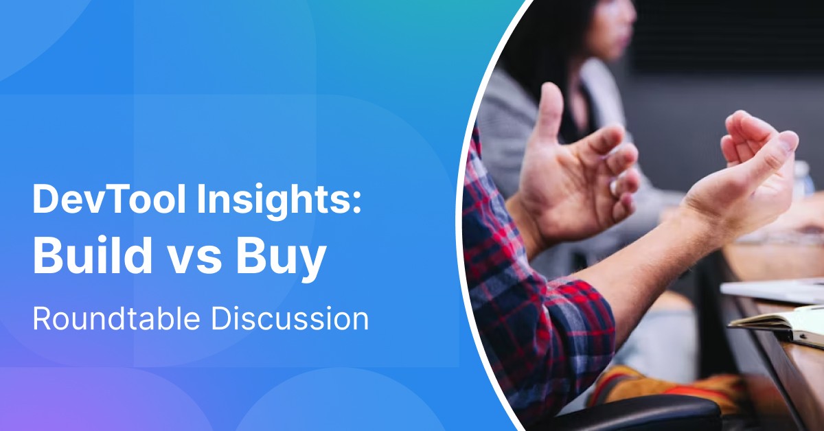 DevTools Roundtable: Build vs Buy