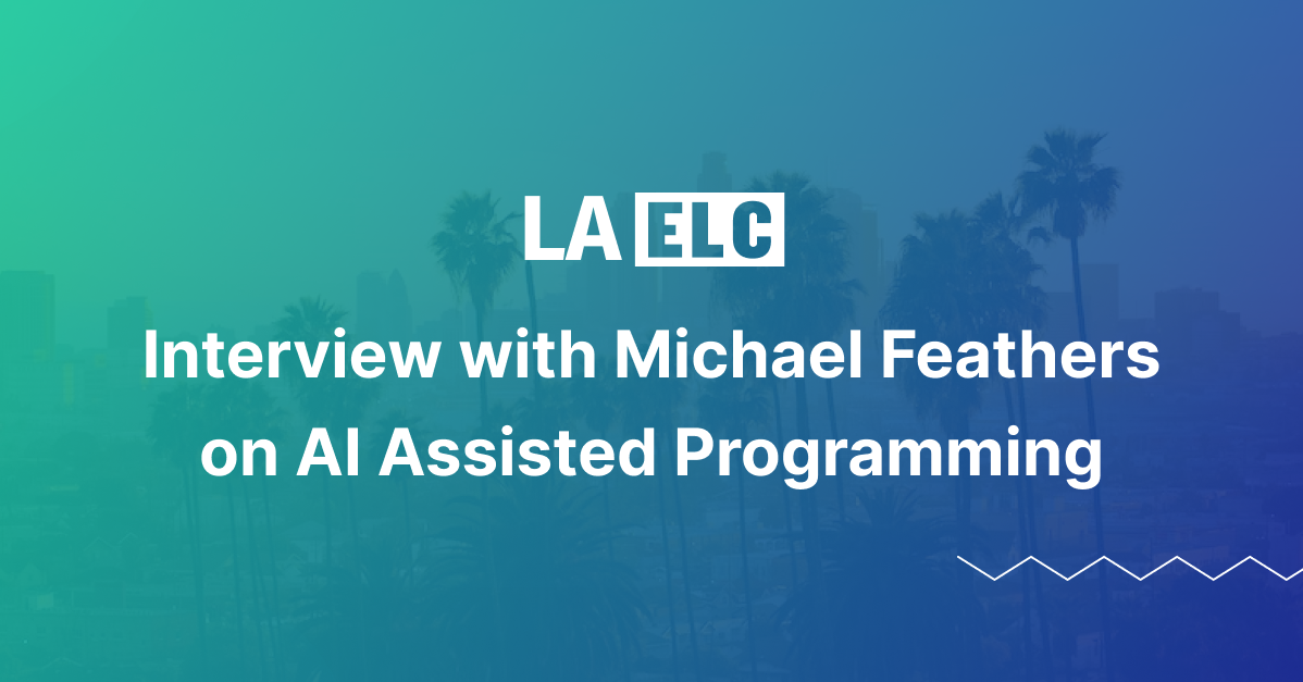 ELC LA - Interview with Michael Feathers on AI Assisted Programming