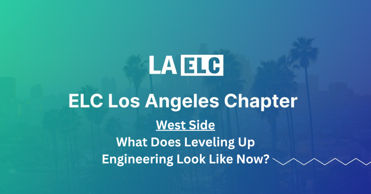 LA - What Does Leveling Up Engineering Look Like Now?