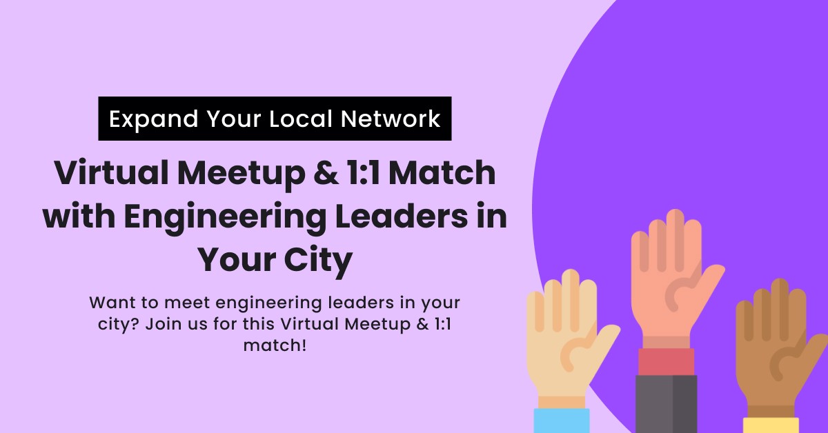 Expand Your Local Network - Virtual Meetup & 1:1 Match w/ Engineering Leaders in Your City
